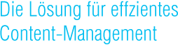 �berschrift: Die L�sung f�r effizientes Content-Management.